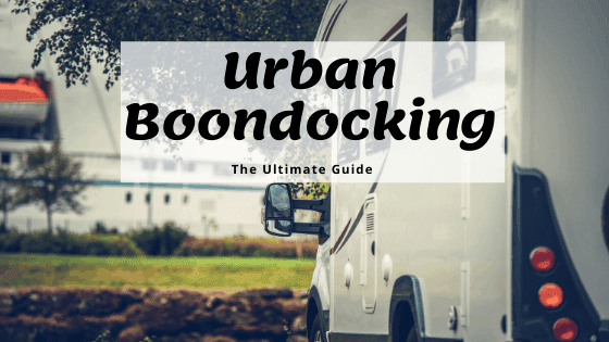 Urban Boondocking - The Ultimate Guide